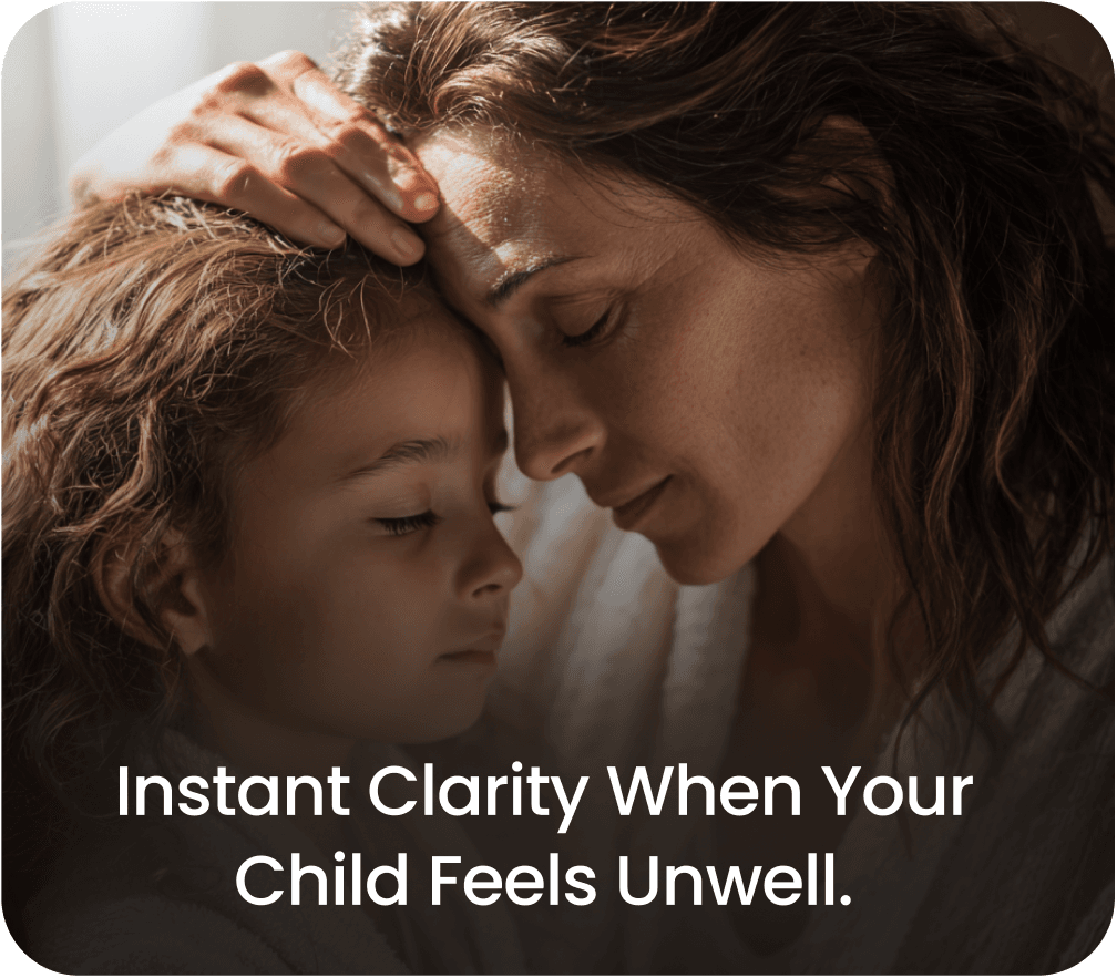 Instant clarity when your child feels unwell.
